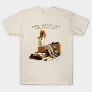 Sometimes I Need To Be Alone & Listen To Men I Trust T-Shirt